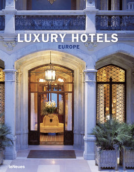 книга Luxury Hotels Europe, автор: Martin N. Kunz
